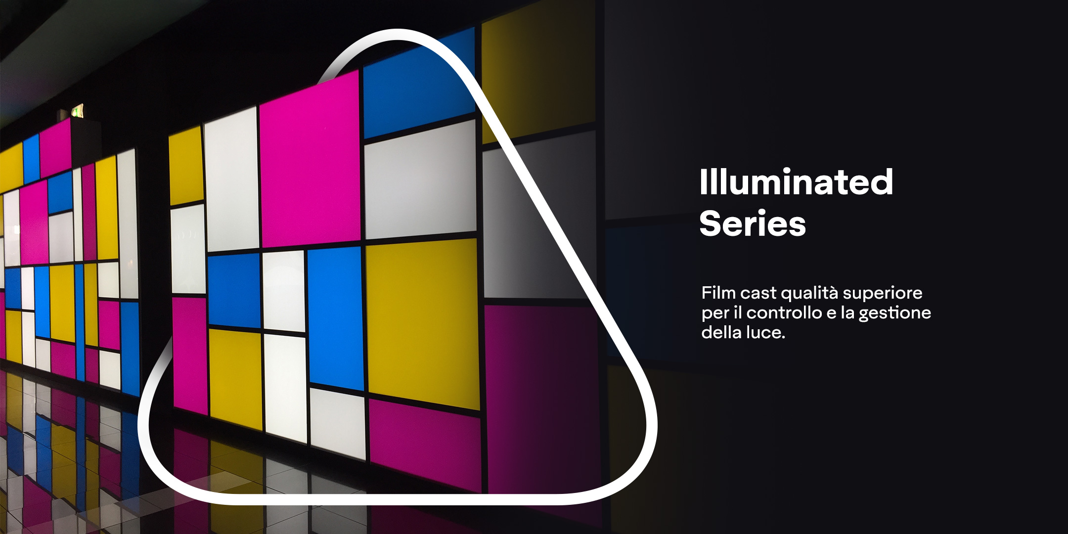 Illuminated Series - Film cast qualità superiore per il controllo e la gestione della luce.
